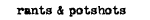 Rants and Potshots